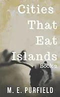 E-Book (epub) Cities That Eat Islands (Book 2) von M. E. Purfield