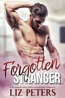 E-Book (epub) Forgotten Stranger; A Billionaire Boss, Single Dad Mystery Romance von Liz Peters