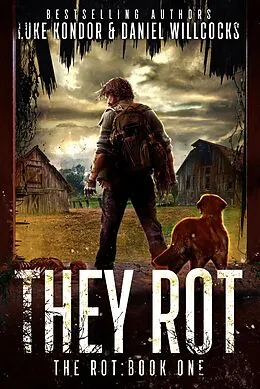 E-Book (epub) They Rot (The Rot, #1) von Daniel Willcocks, Luke Kondor