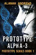 E-Book (epub) Prototype Alpha-3 (Prototype Series, #1) von Alanah Andrews