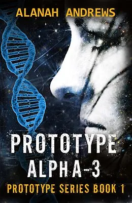 E-Book (epub) Prototype Alpha-3 (Prototype Series, #1) von Alanah Andrews
