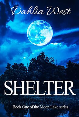 E-Book (epub) Shelter (Moon Lake, #1) von Dahlia West