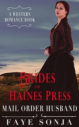 E-Book (epub) Brides of Haines Press - Mail Order Husband (A Western Romance Book) von Faye Sonja