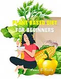E-Book (epub) Plant Based diet for Beginners von Annie B. Hill