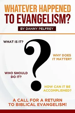 E-Book (epub) Whatever Happened to Evangelism? von Danny Pelfrey