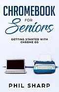 E-Book (epub) Chromebook for Seniors: Getting Started With Chrome OS von Phil Sharp
