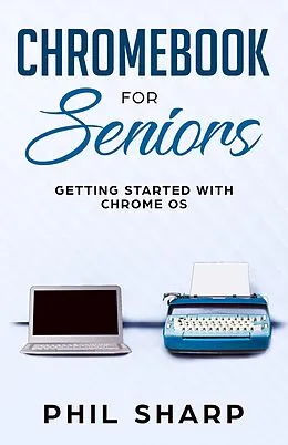 E-Book (epub) Chromebook for Seniors: Getting Started With Chrome OS von Phil Sharp