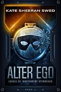 E-Book (epub) Alter Ego (League of Independent Operatives, #1) von Kate Sheeran Swed