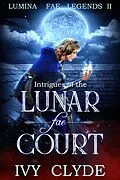 E-Book (epub) Intrigues of the Lunar Fae Court (Lumina Fae Legends, #2) von Ivy Clyde