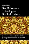 E-Book (epub) Das Universum ist intelligent. Die Seele existiert. Quantenmysterien, Multiversum, Quantenverschränkung, Synchronizität. Jenseits der Materialität für eine spirituelle Vision des Kosmos. von Wolfgang Kroemer