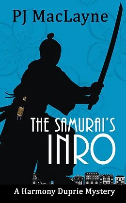 E-Book (epub) The Samurai's Inro (The Harmony Duprie Mysteries, #5) von P. J. Maclayne