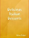 E-Book (epub) Delicious Italian Desserts von Adrian Praljak
