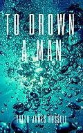 E-Book (epub) To Drown a Man von Tyler James Russell