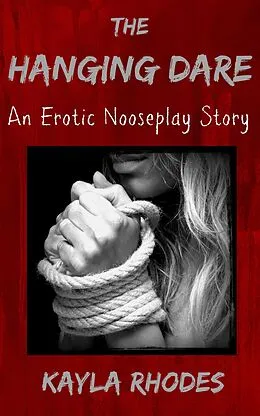 E-Book (epub) The Hanging Dare: An Erotic Nooseplay Story von Kayla Rhodes