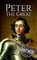 E-Book (epub) Peter the Great: A Life From Beginning to End (Biographies of Russian Royalty) von Hourly History