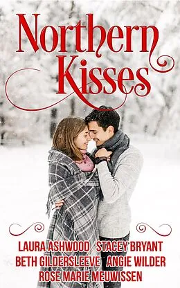 E-Book (epub) Northern Kisses von Laura Ashwood, Angie Wilder, Stacey Bryant