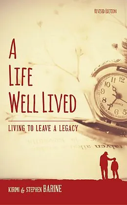 E-Book (epub) A Life Well Lived: Living To Leave A Legacy von Kirimi Barine, Stephen Barine