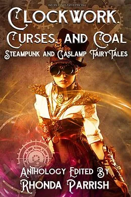 E-Book (epub) Clockwork, Curses, and Coal: Steampunk and Gaslamp Fairy Tales von Rhonda Parrish., Melissa Bobe, Diana Hurlburt