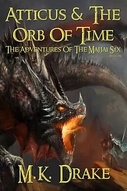 E-Book (epub) Atticus & The Orb Of Time (The Adventures Of The Majjai Six, #1) von M. K. Drake