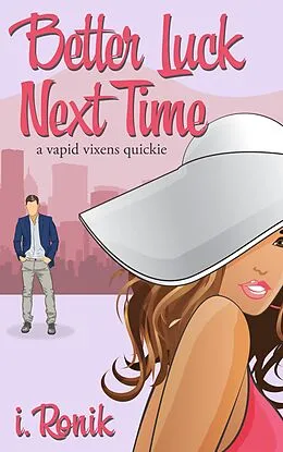 E-Book (epub) Better Luck Next Time (Vapid Vixens) von I. Ronik, T. L. Haddix