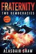 E-Book (epub) Fraternity (Two Democracies: Revolution, #5) von Alasdair Shaw
