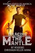 E-Book (epub) Bracing the Mantle (Shaman States of America: The Mantle) von Chrishaun Keller-Hanna, W. T. Meadows
