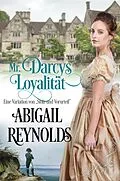 E-Book (epub) Mr. Darcys Loyalität: Eine Variation von "Stolz und Vorurteil" von Abigail Reynolds