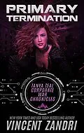 E-Book (epub) Primary Termination (A Gripping Tanya Teal Corporate War Chronicles Thriller, #1) von Vincent Zandri