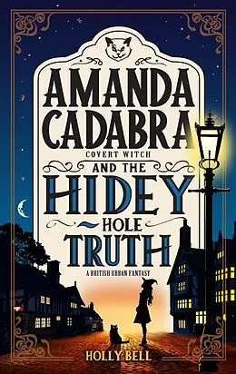 E-Book (epub) Amanda Cadabra and The Hidey-Hole Truth (The Amanda Cadabra British Urban Fantasy Mysteries, #1) von Holly Bell