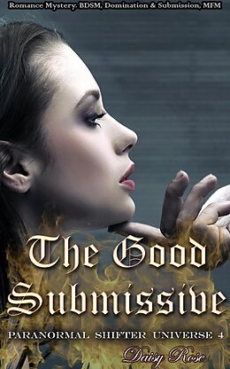 E-Book (epub) The Good Submissive (Paranormal Shifter Universe, #4) von Daisy Rose