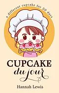 E-Book (epub) Cupcake du Jour (Cookbook du Jour, #2) von Hannah Lewis
