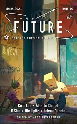 E-Book (epub) Future Science Fiction Digest Issue 10 von Alex Shvartsman, Cixin Liu, Alberto Chimal