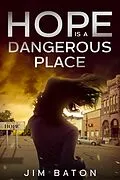 E-Book (epub) Hope is a Dangerous Place (Hope Trilogy, #1) von Jim Baton