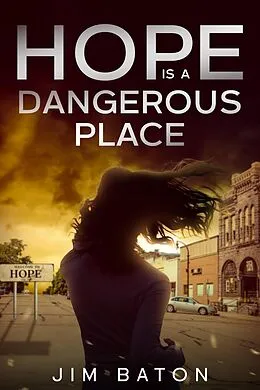 E-Book (epub) Hope is a Dangerous Place (Hope Trilogy, #1) von Jim Baton