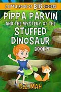 E-Book (epub) Pippa Parvin and the Mystery of the Stuffed Dinosaur: A Little Book of BIG Choices (Pippa the Werefox, #9) von D. Z. Mah