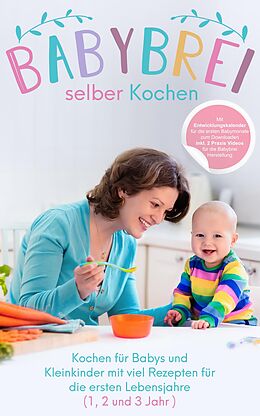 E-Book (epub) Babybrei selber kochen:: Kochen für Babys und Kleinkinder mit Rezepten für die ersten Lebensjahre von Better Cooking