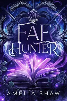 E-Book (epub) Fae Hunter (Slayer Academy Whychoose Romance, #2) von Amelia Shaw