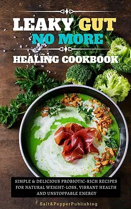 E-Book (epub) Leaky Gu No More Healing Cookbook. Simple and Delicious Probiotic-Rich Recipes for Natural Weight-Loss, Vibrant Health, and Unstoppable Energy (The Gut Repair Book Series Book, #2) von Sarah Jones