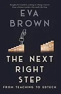 E-Book (epub) The Next Right Step: From Teaching to EdTech von Eva Brown