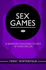 eBook (epub) Sex Games: 52 Bedroom Challenges To Spice Up Your Love Life de Terry Winterfield