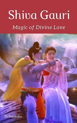 E-Book (epub) Shiva Gauri: Magic of Divine Love von Manjusha Mohan