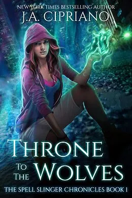 E-Book (epub) Throne to the Wolves (The Spellslinger Chronicles, #1) von J. A. Cipriano