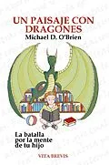 E-Book (epub) Un paisaje con dragones. La batalla por la mente de tu hijo von Michael D. O'Brien