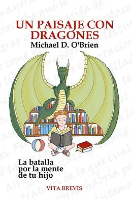 E-Book (epub) Un paisaje con dragones. La batalla por la mente de tu hijo von Michael D. O'Brien