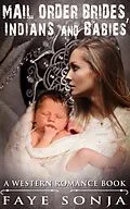 E-Book (epub) Mail Order Brides, Indians & Babies (A Western Romance Book) von Faye Sonja