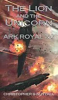 E-Book (epub) The Lion and the Unicorn (Ark Royal, #15) von Christopher G. Nuttall, Justin Adams