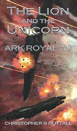 E-Book (epub) The Lion and the Unicorn (Ark Royal, #15) von Christopher G. Nuttall, Justin Adams