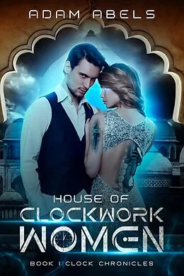 E-Book (epub) House of Clockwork Women (Clock Chronicles, #1) von Adam Abels