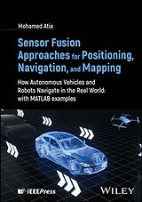 Livre Relié Sensor Fusion Approaches for Positioning, Navigation, and Mapping de Mohamed Atia