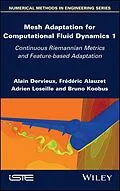 E-Book (epub) Mesh Adaptation for Computational Fluid Dynamics, Volume 1 von Alain Dervieux, Frederic Alauzet, Adrien Loseille